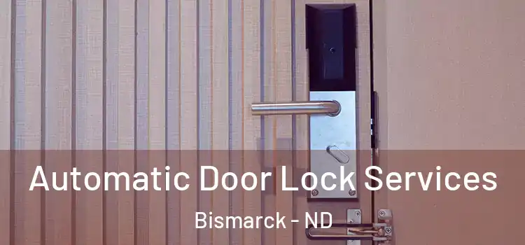 Automatic Door Lock Services Bismarck - ND