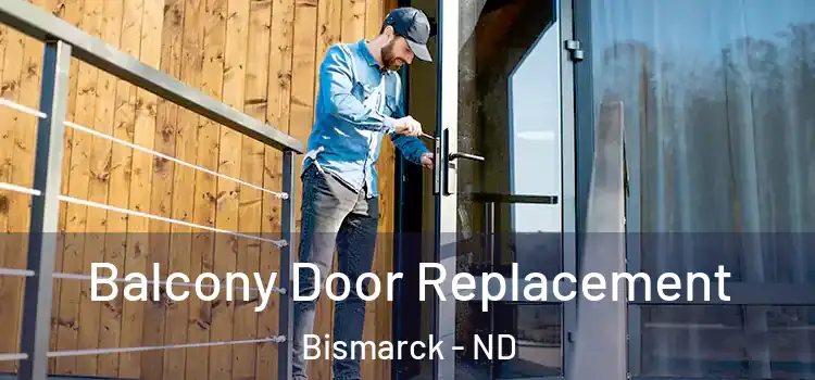  Balcony Door Replacement Bismarck - ND