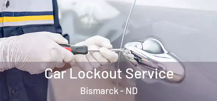 Car Lockout Service Bismarck - ND