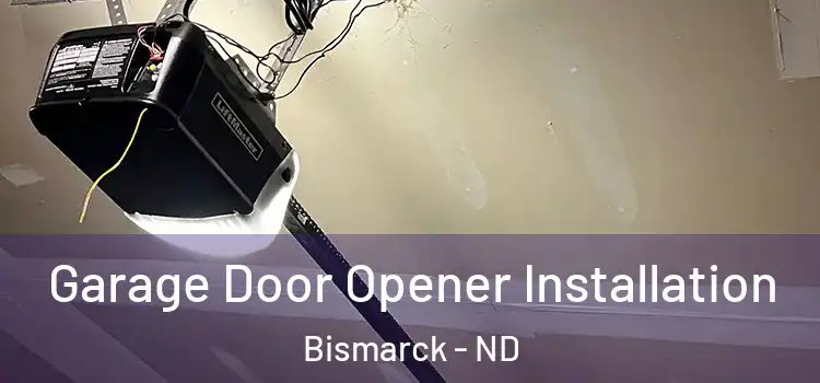  Garage Door Opener Installation Bismarck - ND