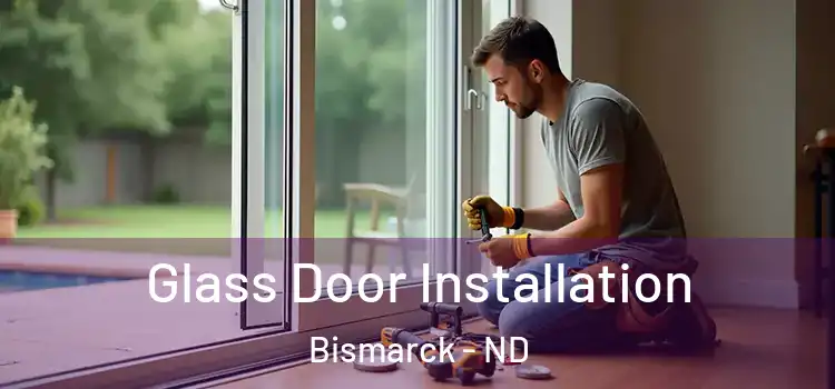 Glass Door Installation Bismarck - ND