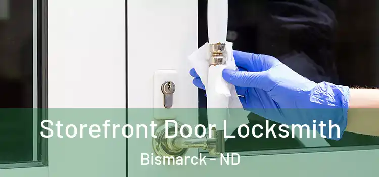 Storefront Door Locksmith Bismarck - ND