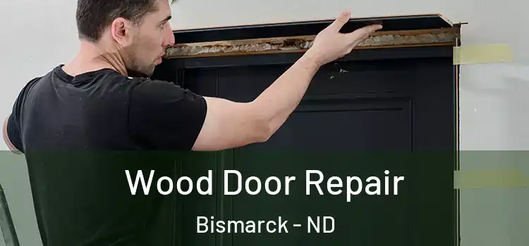 Wood Door Repair Bismarck - ND